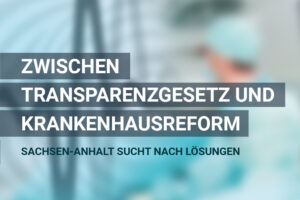 Prozess der Krankenhausreform auf Bundesebene stockt – Sachsen-Anhalt arbeitet an eigenen Lösungen